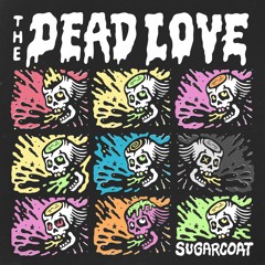 The Dead Love - Sugarcoat