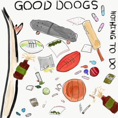 Good Doogs - Nothing To Do