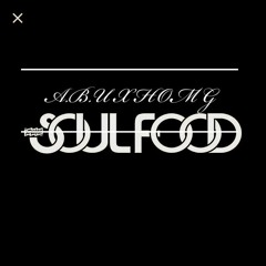 A.B.U X HOM G "SOUL FOOD" (FREESTYLE)