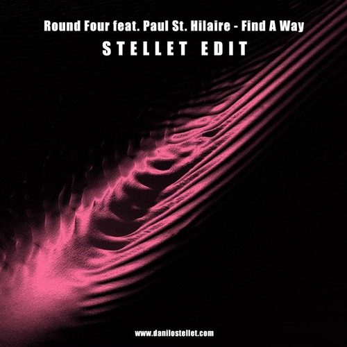 Round Four Feat. Paul St. Hilaire - Find A Way [Stellet Edit] FREE DOWNLOAD