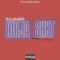 Ninja Shit - ILLadelph Ft KayWillee (Prod. Johnny Slash)(CDQ)