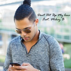 Don't hit up my line (Feat. Mikey B)