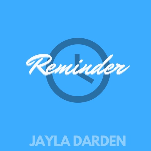 Reminder Prod. x JAYLA DARDEN