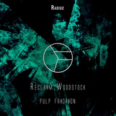 PREMIERE: Reclaim Woodstock - Pulp Friction (Original Mix)