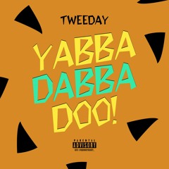 Tweeday "Yabba Dabba Do"