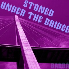 Stoned Under The Bridge