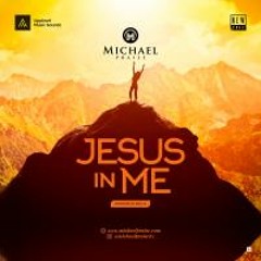 Jesus In Me - Michael Praise