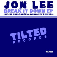 [TILT006] Jon Lee - Break It Down (Da Sunlounge 6ft Under Mix) [SC Edit]