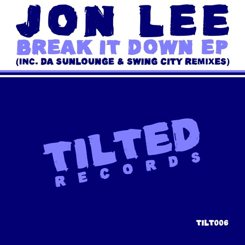 [TILT006] Jon Lee - Break It Down EP [Tilted Records]
