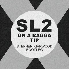 SL2 - On A Ragga Tip (Stephen Kirkwood Bootleg)