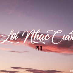 Lời Nhạc Cuối - Pin