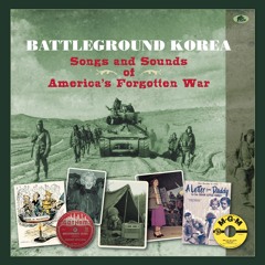The Korean Story - Battleground Korea - Songs and Sounds of America’s Forgotten War