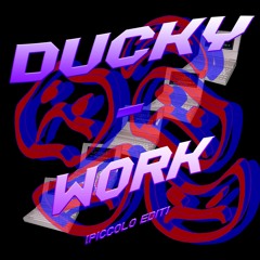 Ducky - Work(pìccolo edit)