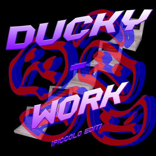 Ducky - Work(pìccolo edit)