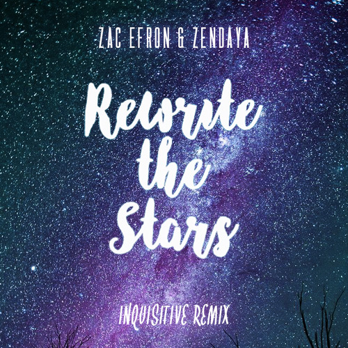 Download Lagu Zac Efron & Zendaya - Rewrite The Stars (Inquisitive Remix)