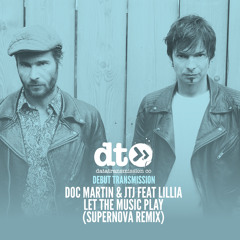 Doc Martin & JTJ Feat Lillia - Let The Music Play (Supernova Remix)