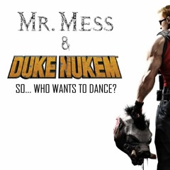 Mr. Mess & Duke Nukem - Who Wants To Dance