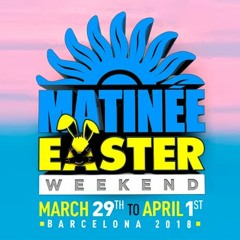 MATINÉE EASTER WEEKEND BARCELONA 2018