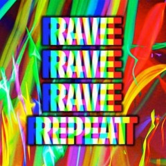 Rave, Rave, Rave, Repeat