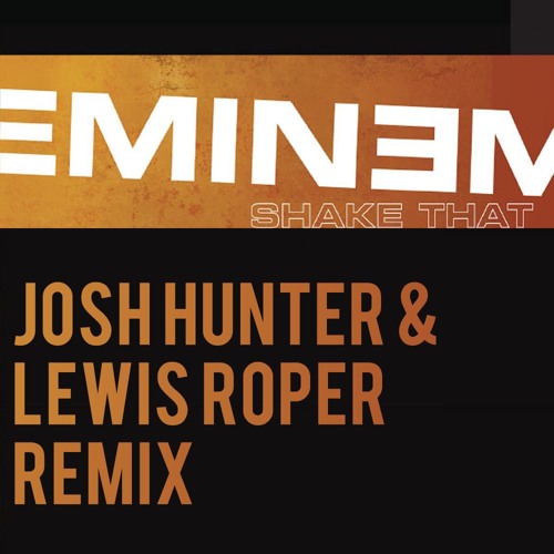 Stream Eminem - Shake That (Josh Hunter & Lewis Roper Remix) [FREE DOWNLOAD]  by JOSH HUNTER - REMIXES | Listen online for free on SoundCloud