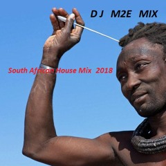 South African House Mix  2018, DJ M2E Mix (1)