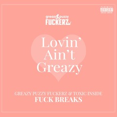 Greazy Puzzy Fuckerz & ToXic Inside - Fuck Breaks