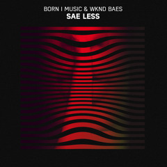 BORN I MUSIC & WKND BAES - Sae Less