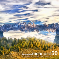 mehrcast 50 - Rolandson | squeezed in between the heavens