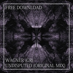 FREE DL: Wagner (GR) - Undisputed (Original Mix)