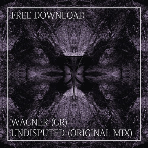 FREE DL: Wagner (GR) - Undisputed (Original Mix)