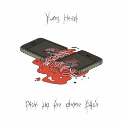 Yung Heart - PICK UP THE PHONE BITCH! </3