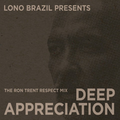 Lono Brazil presents Deep Appreciation (The Ron Trent Respect Mix)