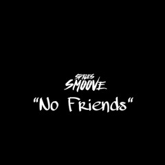 "No Friends" Prod. White B Honey