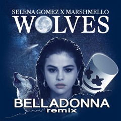 Selena Gomez & Marshmello - Wolves - BELLADONNA remix