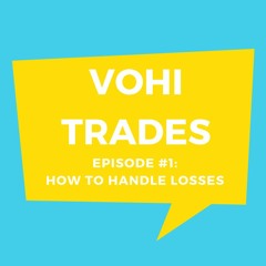 Vohi Trades - Episode 1 - How to Handle Losses