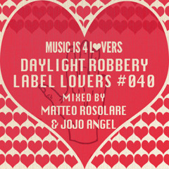 Daylight Robbery - Label Lovers #040 mixed by Matteo Rosolare & Jojo Angel [Musicis4Lovers.com]