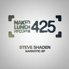 Steve Shaden - Narkotic (Original Mix) [NAKED LUNCH]