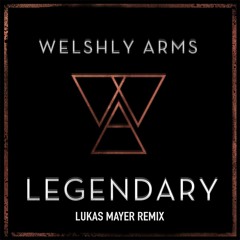Welshly Arms - Legendary (Lukas Mayer Remix)