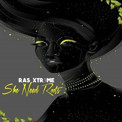 Ras Xtr3me - 'She Need Roots' (Someday Riddim)