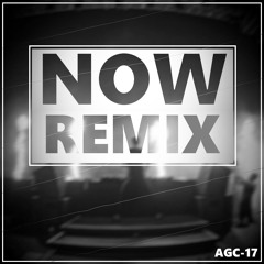 Now (Dakke dak Remix) - AGC-17