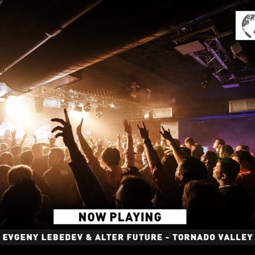 Evgeny Lebedev & Alter Future - Tornado Valley @ Global DJ Broadcast Jan 18 2018