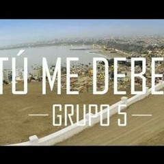 122-TU ME DEBES-GRUPO 5 -DJ-WILLIAMS -.mp3