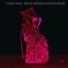 Young Thug - RiRi (No Riddim & Levianth Remix)