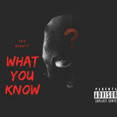 TBO MIGHTY- What You Know