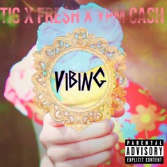 TIG x FRE$H x YPM CASH x VIBING