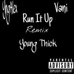 Run It Up(Remix) ~ Yng Alex & Vani Ft. Young Thick