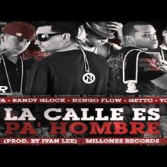 YOMO / NENGO /RANDYGLOCK /NOVA ' La Calle Es Pa' Hombre