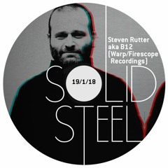 Solid Steel Radio Show 19/1/2018 Hour 1 - Steven Rutter aka B12 (Warp Records, FireScope Recordings)