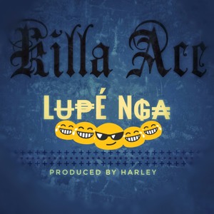 Killa Ace- LupÉ Nga