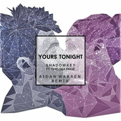 Yours Tonight- SHADOWKEY (Feat. Chelsea Paige) (Aidan Warren Remix)